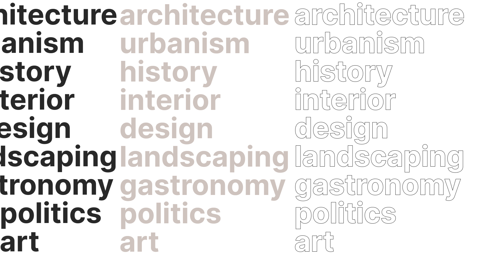 architecture
urbanism
history
interior design
landscaping
gastronomy
politics
art